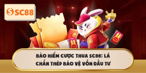 Bảo hiểm cược thua SC88: Bảo vệ vốn đầu tư hiệu quả